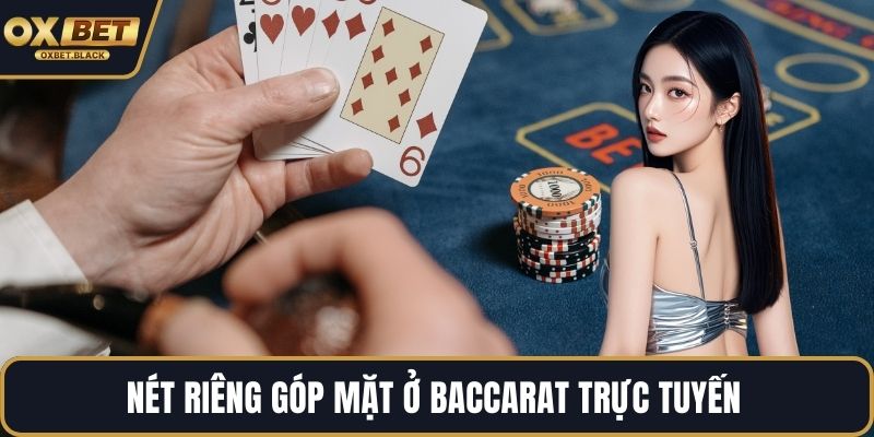 Nét riêng góp mặt ở Baccarat trực tuyến