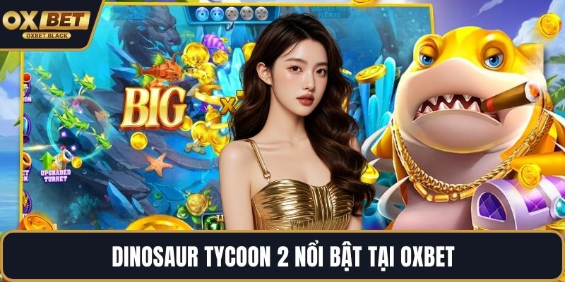 Dinosaur Tycoon 2 nổi bật tại OXBET