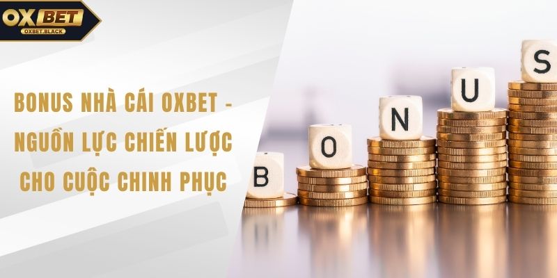 Bonus nhà cái OXBET
