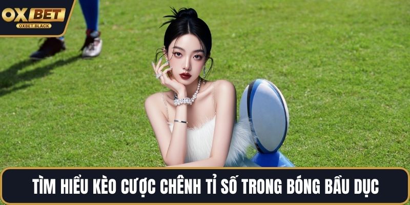 Tìm hiểu kèo cược chênh tỉ số trong bóng bầu dục