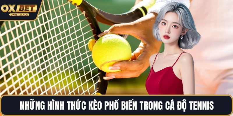 Những hình thức kèo phổ biến trong cá độ tennis