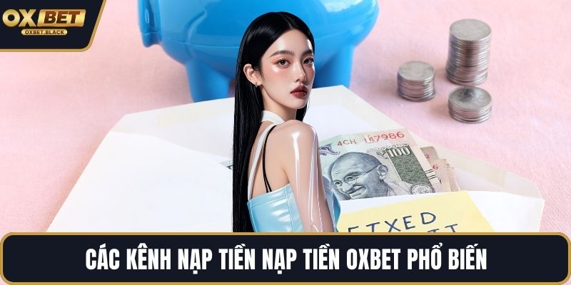 Các kênh nạp tiền nạp tiền OXBET phổ biến