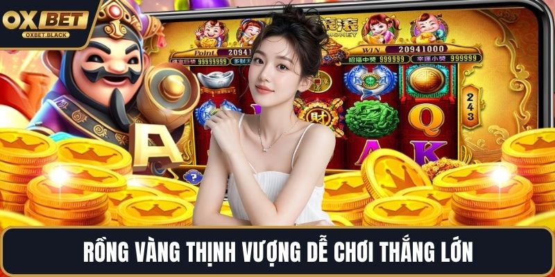 Rồng vàng thịnh vượng dễ chơi thắng lớn