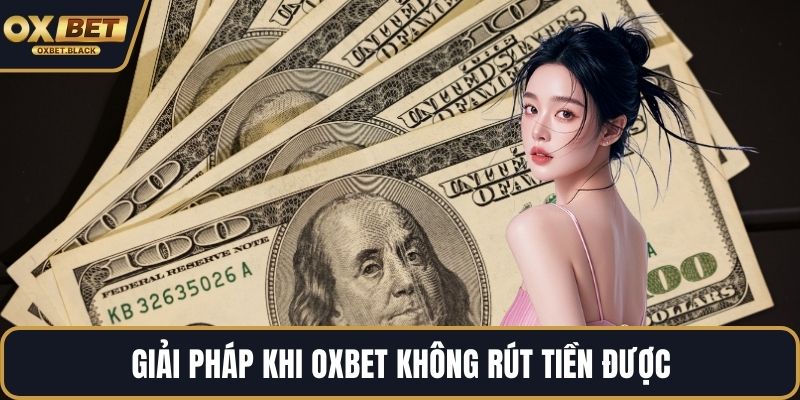 Giải pháp khi OXBET không rút tiền được