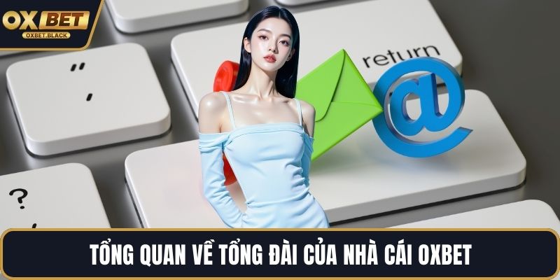 Tổng quan về tổng đài của nhà cái OXBET