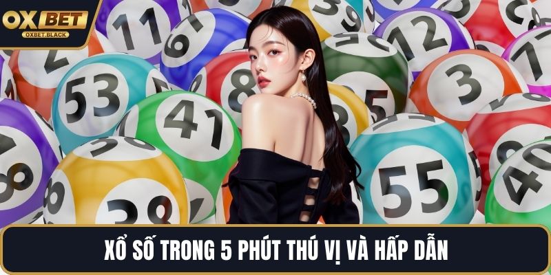 Xổ số trong 5 phút thú vị và hấp dẫn