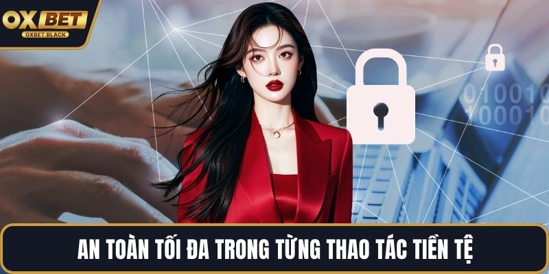 An toàn tối đa trong từng thao tác tiền tệ