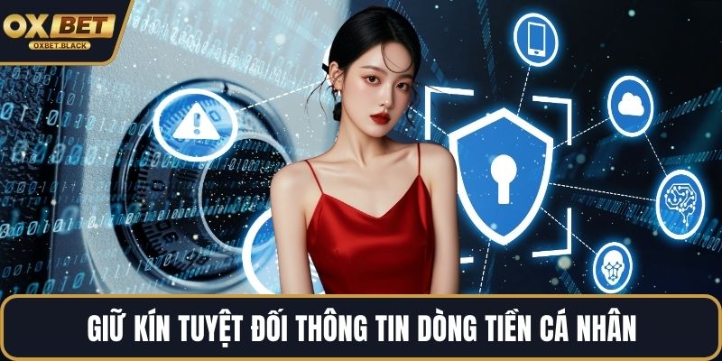 Giữ kín tuyệt đối thông tin dòng tiền cá nhân