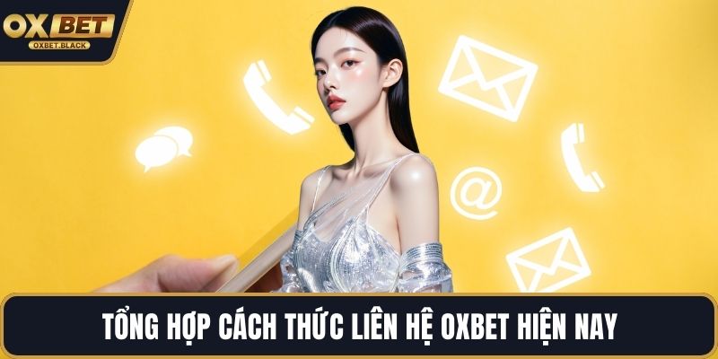 Tổng hợp cách thức liên hệ OXBET hiện nay